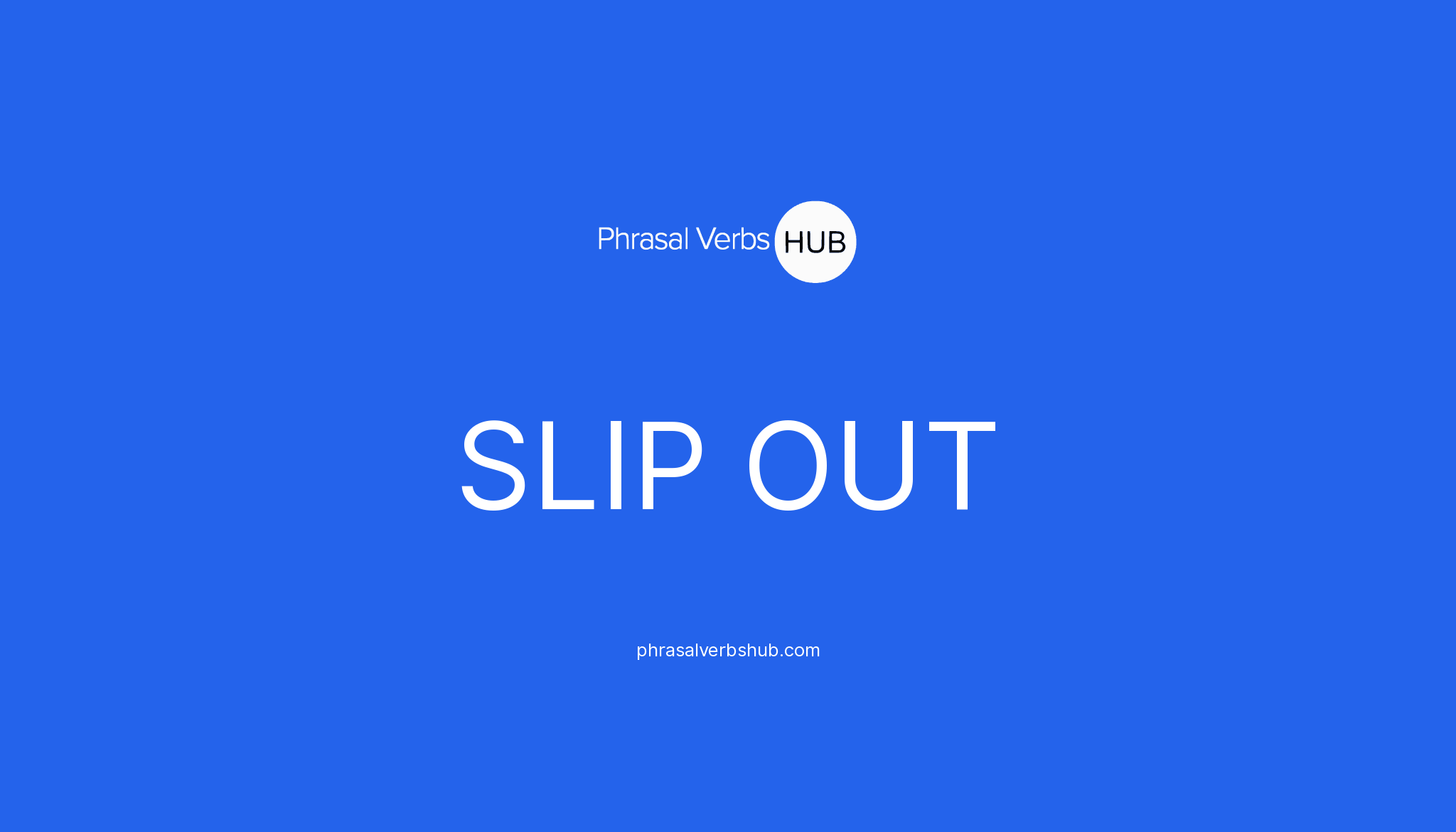 Slip Out Phrasal Verb Meaning And Examples